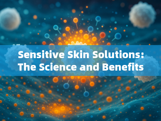 Sensitive Skin Solutions:The Science and Benefits of Leukocyte Extracts for Skin Health